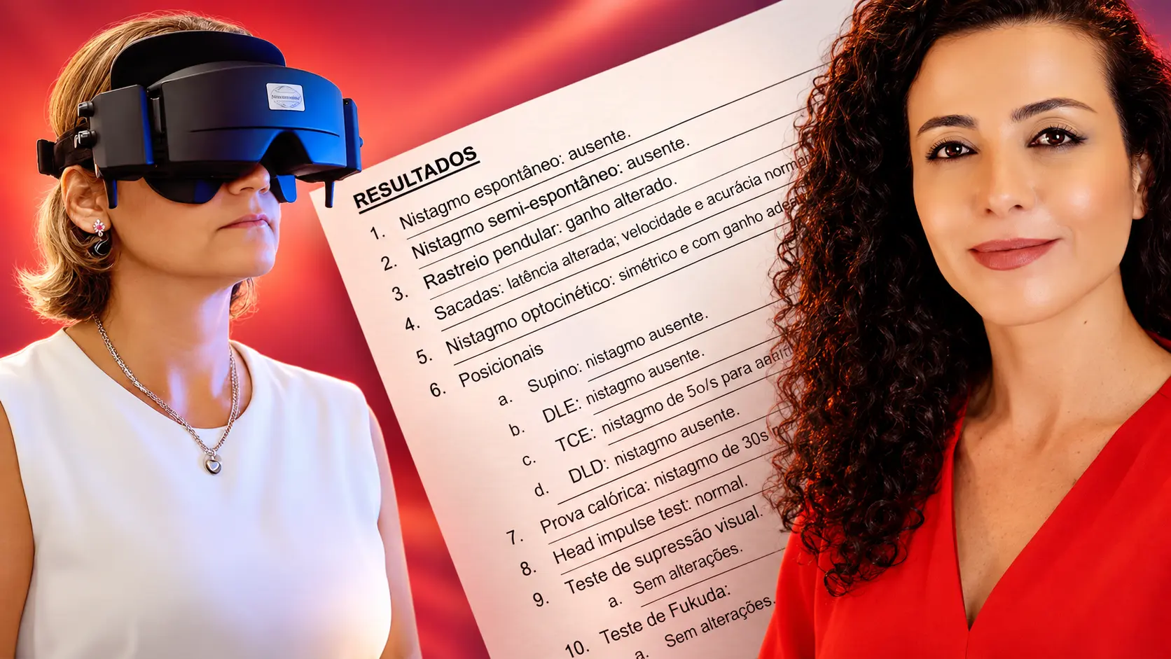 Paciente com os óculos da videonistagmografia, folha de resultados de um exame do labirinto e a Dra. Larissa Vilela